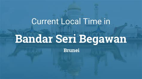 brunei utc|Time Zone in Bandar Seri Begawan, Brunei .